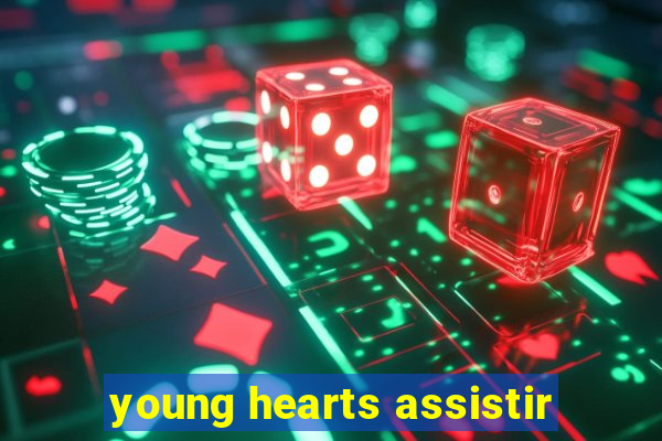 young hearts assistir